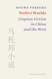 book Perfect Worlds: Utopian Fiction In China And The West