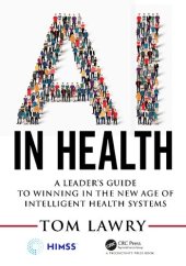 book AI in Health: A Leader’s Guide to Winning in the New Age of Intelligent Health Systems (HIMSS Book Series)