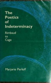 book The Poetics of Indeterminacy: Rimbaud to Cage (Avant-Garde & Modernism Studies)