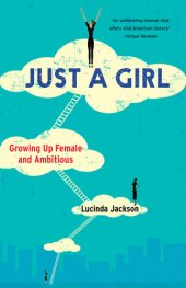 book Just a Girl ; Growing Up Female and Ambitious