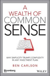 book A Wealth of Common Sense: Why Simplicity Trumps Complexity in Any Investment Plan