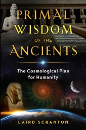 book Primal Wisdom of the Ancients: The Cosmological Plan for Humanity