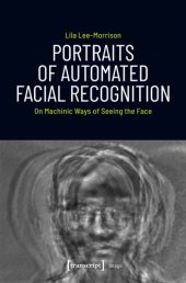 book Portraits of Automated Facial Recognition: On Machinic Ways Of Seeing The Face