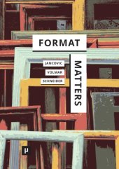 book Format Matters: Standards, Practices, And Politics In Media Cultures