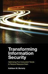 book Transforming Information Security: Optimizing Five Concurrent Trends to Reduce Resource Drain