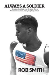 book Always a Soldier: Service, Sacrifice, and Coming Out as America's Favorite Black, Gay Republican