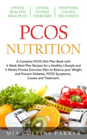 book PCOS Nutrition: A Complete PCOS Diet Book with 4 Week Meal Plan and 4 Week Fitness Exercise Plan to Reduce Weight and Prevent Diabetes. PCOS Causes, Symptoms and Holistic Treatments.