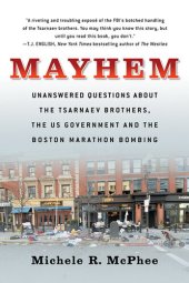 book Mayhem: Unanswered Questions about the Tsarnaev Brothers, the US Government and the Boston Marathon Bombing