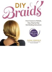 book DIY Braids: From Crowns to Fishtails, Easy, Step-by-Step Hair-Braiding Instructions