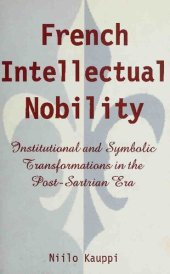 book French Intellectual Nobility: Institutional and Symbolic Transformations in the Post-Sartrian Era