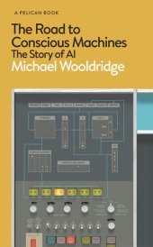 book The Road to Conscious Machines: The Story of AI (Pelican)