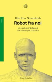 book Robot fra noi. Le creature intelligenti che stiamo per costruire