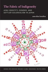 book The Fabric of Indigeneity: Ainu Identity, Gender, and Settler Colonialism in Japan