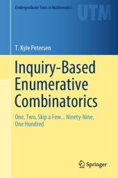 book Inquiry-Based Enumerative Combinatorics: One, Two, Skip a Few... Ninety-Nine, One Hundred (Undergraduate Texts in Mathematics)