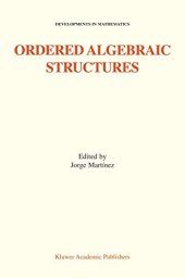 book Ordered Algebraic Structures: Proceedings of the Gainesville Conference Sponsored by the University of Florida 28th February ― 3rd March, 2001 (Developments in Mathematics)