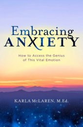 book Embracing Anxiety: How to Access the Genius of This Vital Emotion