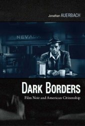 book Dark Borders: Film Noir and American Citizenship