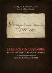 book El Estado en la sombra : el Perú durante la ocupación chilena : documentos administrativos (diciembre de 1881-julio de 1882)