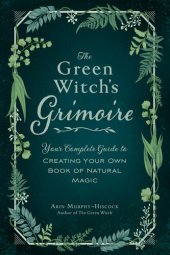 book The Green Witch's Grimoire: Your Complete Guide to Creating Your Own Book of Natural Magic (Green Witch)