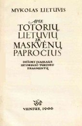 book Apie totorių, lietuvių ir maskvėnų papročius = De moribus tartarorum, lituanorum et moschorum : dešimt įvairaus istorinio turinio fragmentų