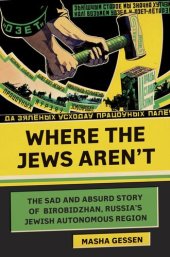 book Where the Jews Aren't: The Sad and Absurd Story of Birobidzhan, Russia's Jewish Autonomous Region