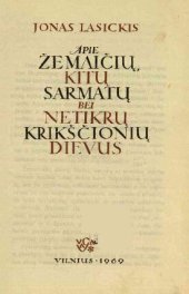 book Apie žemaičių, kitų sarmatų bei netikrų krikščionių dievus = De diis Samagitarum caeterorumque Sarmatarum et falsorum christianorum