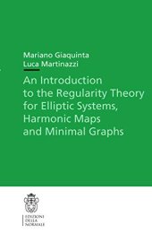 book An Introduction to the Regularity Theory for Elliptic Systems, Harmonic Maps and Minimal Graphs (Publications of the Scuola Normale Superiore)