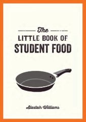 book The Little Book of Student Food Easy Recipes for Tasty, Healthy Eating on a Budget by