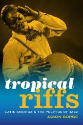 book Tropical Riffs: Latin America and the Politics of Jazz