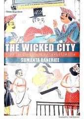 book The Wicked City: Crime and Punishment in Colonial Calcutta