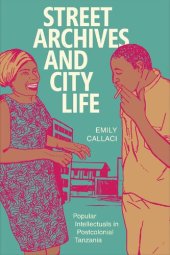 book Street Archives and City Life: Popular Intellectuals in Postcolonial Tanzania