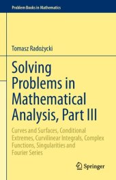 book Solving Problems in Mathematical Analysis, Part III: Curves and Surfaces, Conditional Extremes, Curvilinear Integrals, Complex Functions, ... Fourier Series (Problem Books in Mathematics)