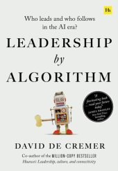 book Leadership by Algorithm: Who Leads and Who Follows in the AI Era?