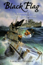 book Black Flag: The Surrender of Germany's U-Boat Forces on Land and at Sea