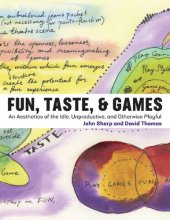 book Fun, Taste, & Games: An Aesthetics of the Idle, Unproductive, and Otherwise Playful (Playful Thinking)