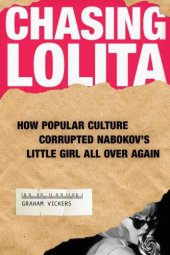 book Chasing Lolita: How Popular Culture Corrupted Nabokov's Little Girl All Over Again