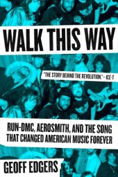 book Walk this way: Run-DMC, Aerosmith, and the song that changed American music forever