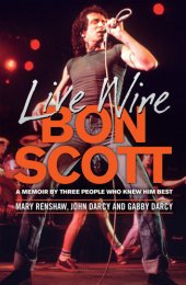 book Live wire: Bon Scott: a memoir by three of the people who knew him best