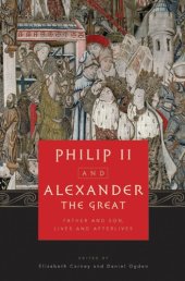 book Philip II and Alexander the Great father and son, lives and afterlives