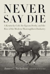 book Never Say Die: a Kentucky colt, the Epsom Derby, and the conquest of British racing