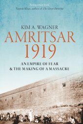 book Amritsar 1919: an empire of fear and the making of a massacre