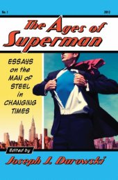 book The ages of Superman: essays on the Man of Steel in changing times