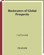 book Backwaters of global prosperity: how forces of globalization and GATT/WTO trade regimes contribute to the marginalization of the world's poorest nations