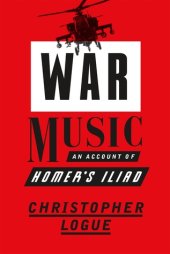 book War Music: An Account of Homer's Iliad