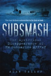 book Subsmash: the mysterious disappearance of HM submarine ''Affray''