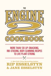 book The Engine 2 cookbook: more than 130 lip-smacking, rib-sticking, body-slimming recipes to live plant-strong