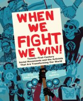 book When we fight, we win!: twenty-first-century social movements and the activists that are transforming our world