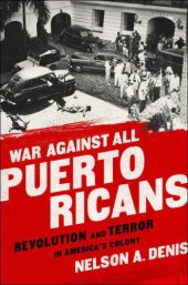 book War Against All Puerto Ricans: Revolution and Terror in America's Colony