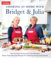 book Cooking at home with Bridget & Julia: the TV hosts of America's test kitchen share their favorite recipes for feeding family and friends