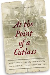 book At the point of a cutlass: the pirate capture, bold escape, et lonely exile of Philip Ashton